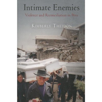 Intimate Enemies - (Pennsylvania Studies in Human Rights) by  Kimberly Theidon (Paperback)