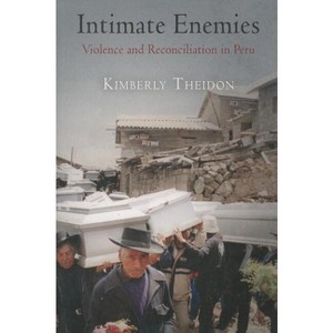 Intimate Enemies - (Pennsylvania Studies in Human Rights) by  Kimberly Theidon (Paperback) - 1 of 1