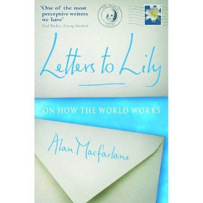 Letters to Lily - by  Alan MacFarlane (Paperback)