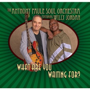 Anthony Soul Orchestra Paule & Willy Jordan - What Are You Waiting for? - 1 of 1