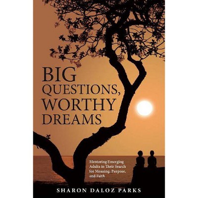  Big Questions, Worthy Dreams - by  Sharon Daloz Parks (Paperback) 