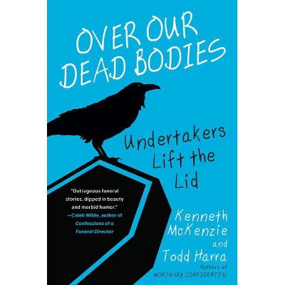 Over Our Dead Bodies: - by  Kenneth McKenzie & Todd Harra (Paperback)