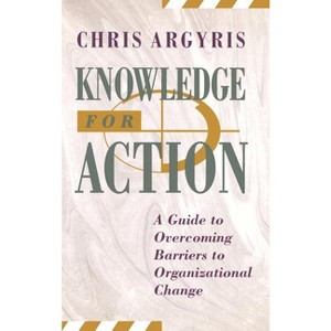 Knowledge for Action - (Joint Publication in the Jossey-Bass Management Series and t) by  Chris Argyris (Hardcover) - 1 of 1