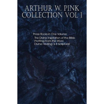 Arthur W. Pink Collection Vol 1 - by  Arthur W Pink (Paperback)