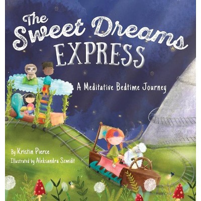 The Sweet Dreams Express - by  Kristin Pierce (Hardcover)