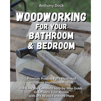 Woodworking for Your Bathroom and Bedroom - by  Anthony Deck (Paperback)