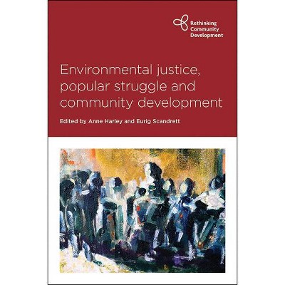 Environmental Justice, Popular Struggle and Community Development - (Rethinking Community Development) by  Anne Harley & Eurig Scandrett (Hardcover)
