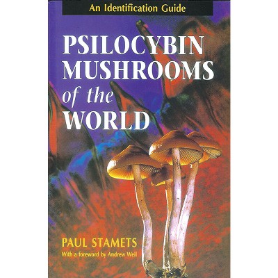 Psilocybin Mushrooms of the World - by  Paul Stamets (Paperback)
