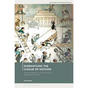 Dismantling the League of Nations - (Histories of Internationalism) by  Jane Mumby (Paperback) - 1 of 1