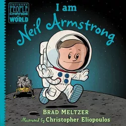 I Am Neil Armstrong - (Ordinary People Change the World) by  Brad Meltzer (Hardcover)