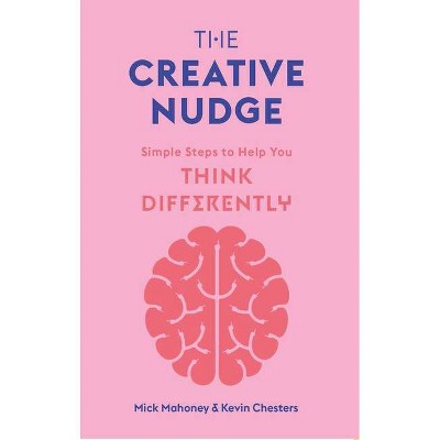The Creative Nudge - by  Mick Mahoney & Kevin Chesters (Paperback)