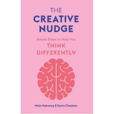 The Creative Nudge - by  Mick Mahoney & Kevin Chesters (Paperback)