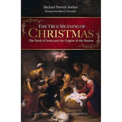 The True Meaning of Christmas - by  Michael Patrick Barber (Hardcover)