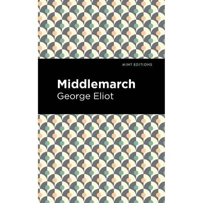 Middlemarch - (Mint Editions) by  George Eliot (Paperback)