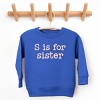 The Juniper Shop S Is For Sister Toddler Sweatshirt - 2 of 4