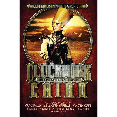 Clockwork Cairo - by  Gail Carriger & George Mann (Paperback)