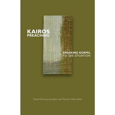 Kairos Preaching - by  Robert Allen Kelly (Paperback)