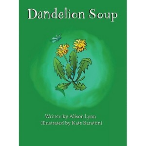 Dandelion Soup - by  Alison Lynn (Hardcover) - 1 of 1