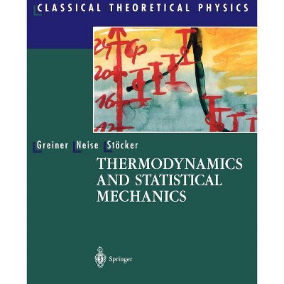 Thermodynamics and Statistical Mechanics - (Classical Theoretical Physics) by  Walter Greiner & Ludwig Neise & Horst Stöcker (Paperback)