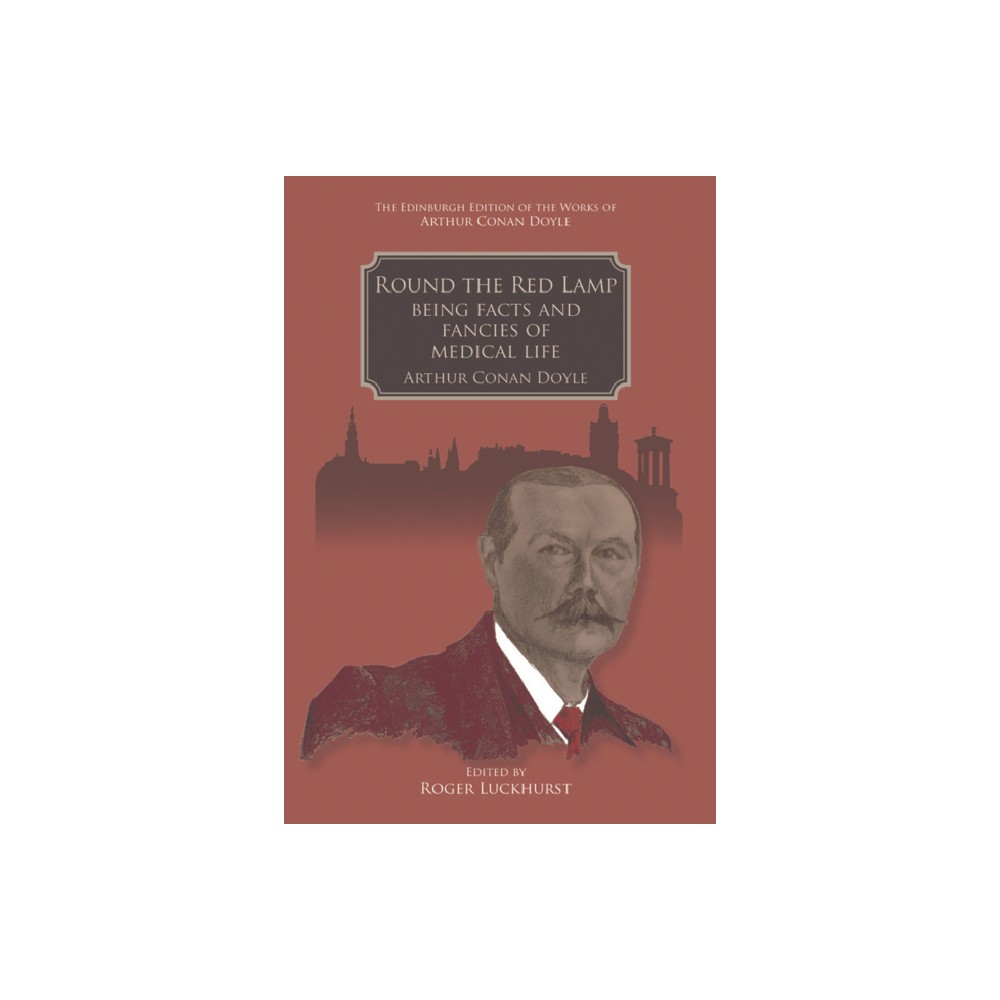 Round the Red Lamp - (Edinburgh Edition of the Works of Arthur Conan Doyle) by Arthur Conan Doyle (Hardcover)