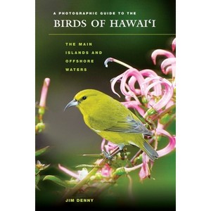 A Photographic Guide to the Birds of Hawai'i - (Latitude 20 Books (Paperback)) by  Jim Denny (Paperback) - 1 of 1