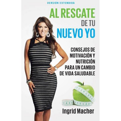 Al Rescate de Tu Nuevo Yo - by  Ingrid Macher (Paperback)