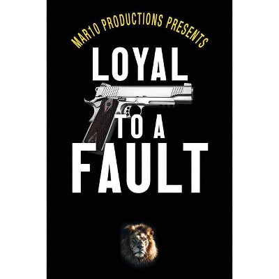 Mar10 Productions Presents Loyal to a Fault - (Paperback)