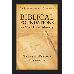 Biblical Foundations for Small Group Ministry - by  Gareth Weldon Icenogle (Paperback) - 1 of 1