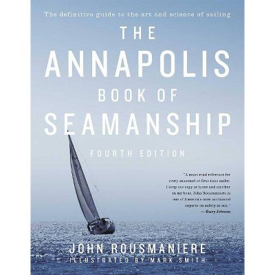 The Annapolis Book of Seamanship - 4th Edition by  John Rousmaniere (Hardcover)