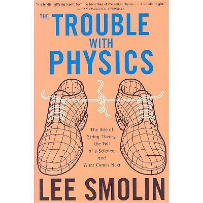 The Trouble with Physics - by  Lee Smolin (Paperback)