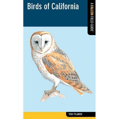 Birds of California - (Falcon Field Guide) by  Todd Telander (Paperback)