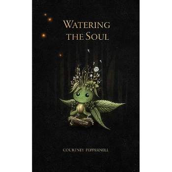 Watering the Soul - by Courtney Peppernell (Paperback)