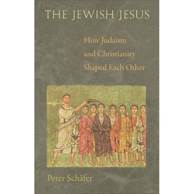 The Jewish Jesus - by  Peter Schäfer (Paperback)