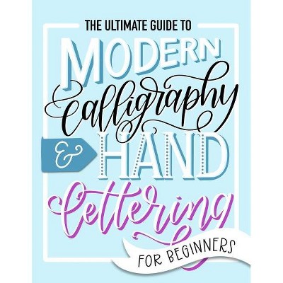 The Ultimate Guide to Modern Calligraphy & Hand Lettering for Beginners - by  June & Lucy (Paperback)