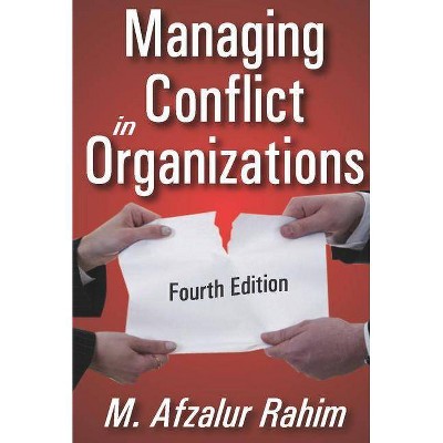 Managing Conflict in Organizations - 4th Edition by  M Afzalur Rahim (Paperback)