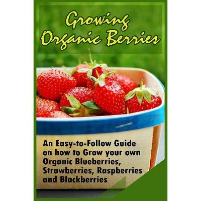 Growing Organic Berries - by  Kirk Christison (Paperback)