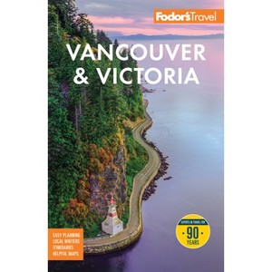 Fodor's Vancouver & Victoria - (Full-Color Travel Guide) 8th Edition by  Fodor's Travel Guides (Paperback) - 1 of 1