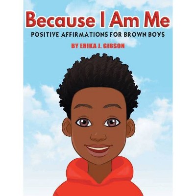 Because I am Me - by  Erika J Gibson (Hardcover)