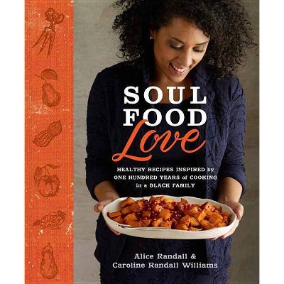 Soul Food Love - by  Alice Randall & Caroline Randall Williams (Hardcover)