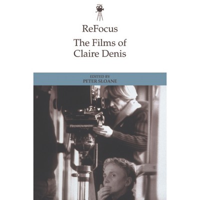Refocus: The Films of Claire Denis - (Refocus: The International Directors) by Peter Sloane