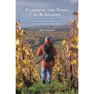 Climbing the Vines in Burgundy - by  Alex Gambal (Paperback) - 1 of 1