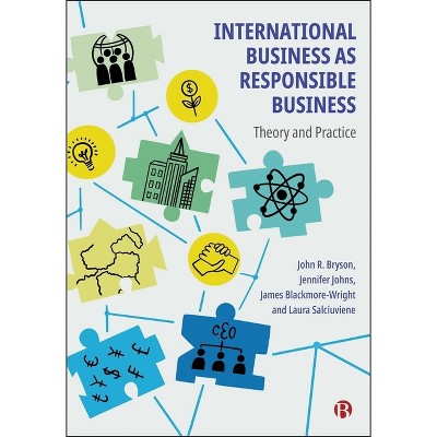 International Business as Responsible Business - by John R Bryson & Jennifer Johns & Laura Salciuviene & James Blackmore-Wright