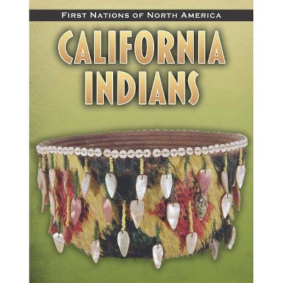 California Indians - (First Nations of North America) by  Liz Sonneborn (Paperback)