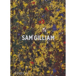 Sam Gilliam - by  Ishmael Reed & Mary Schmidt Campbell & Andria Hickey (Hardcover) - 1 of 1