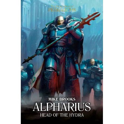 Alpharius: Head of the Hydra - (Horus Heresy: Primarchs) by  Mike Brooks (Hardcover)