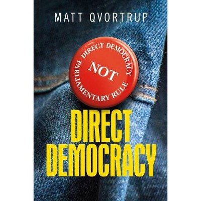 Direct Democracy - by  Matt Qvortrup (Paperback)