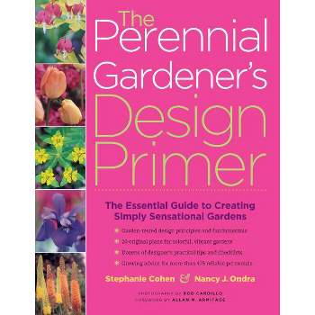 The Perennial Gardener's Design Primer - by  Stephanie Cohen & Nancy J Ondra (Paperback)