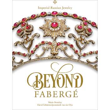 Beyond Fabergé - by  Marie Betteley & David Schimmelpenninck Van Der Oye (Hardcover)