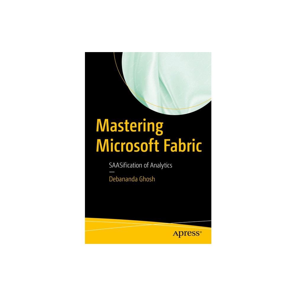 Mastering Microsoft Fabric - by Debananda Ghosh (Paperback)