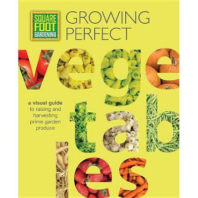 Square Foot Gardening: Growing Perfect Vegetables - (All New Square Foot Gardening) by  Mel Bartholomew Foundation (Paperback)